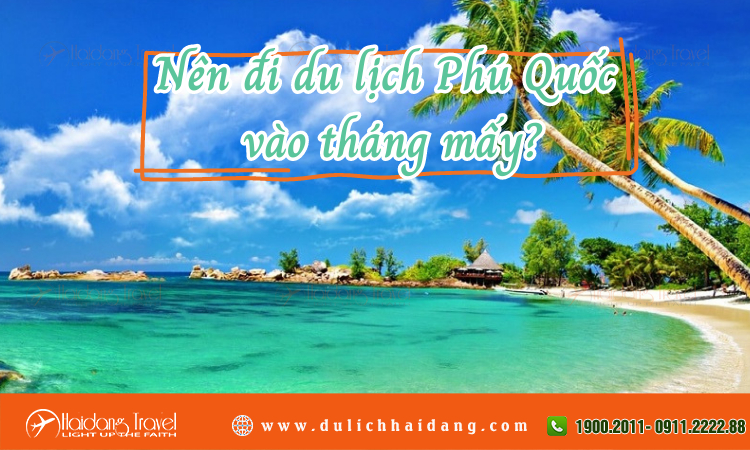 Nên đi du lịch Phú Quốc vào tháng mấy?